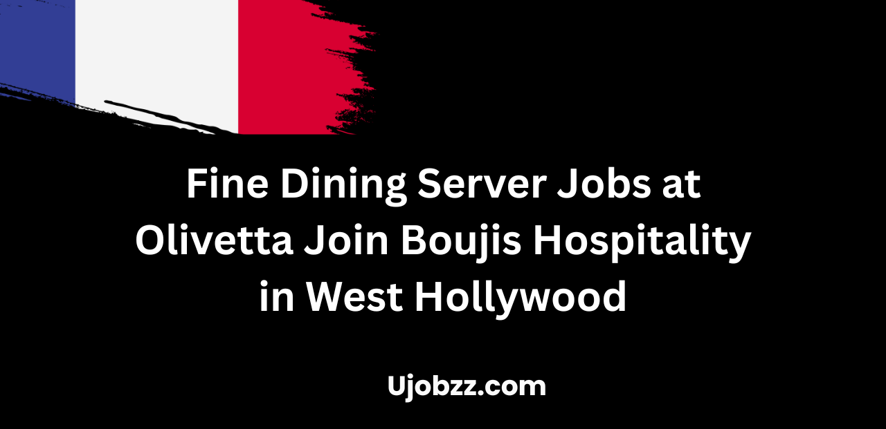 Fine Dining Server Jobs at Olivetta Join Boujis Hospitality in West Hollywood