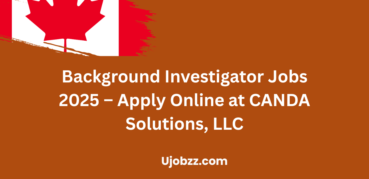 Background Investigator Jobs 2025 – Apply Online at CANDA Solutions, LLC