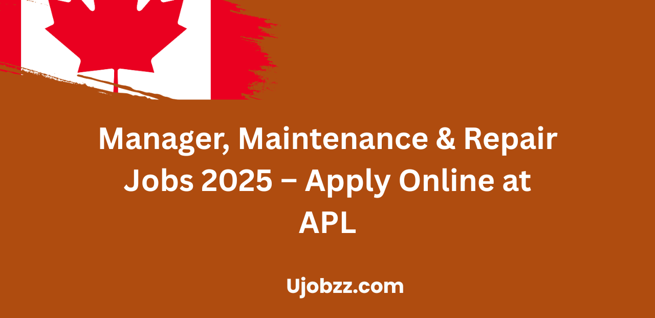 Manager, Maintenance & Repair Jobs 2025 – Apply Online at APL