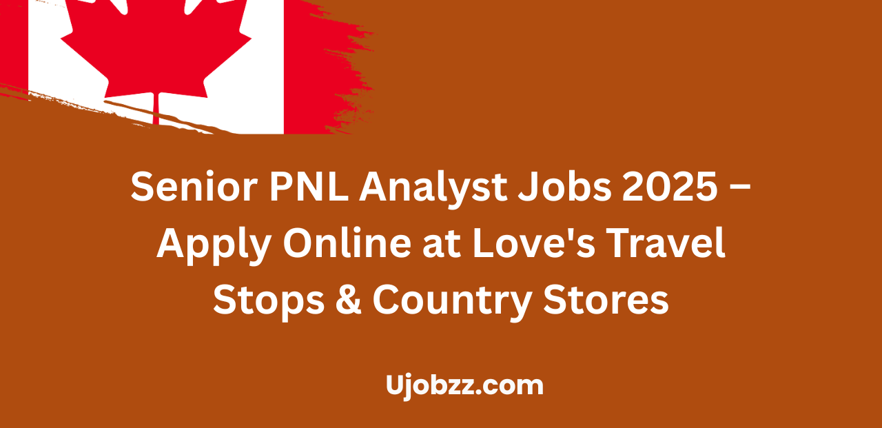 Senior PNL Analyst Jobs 2025 – Apply Online at Love’s Travel Stops & Country Stores
