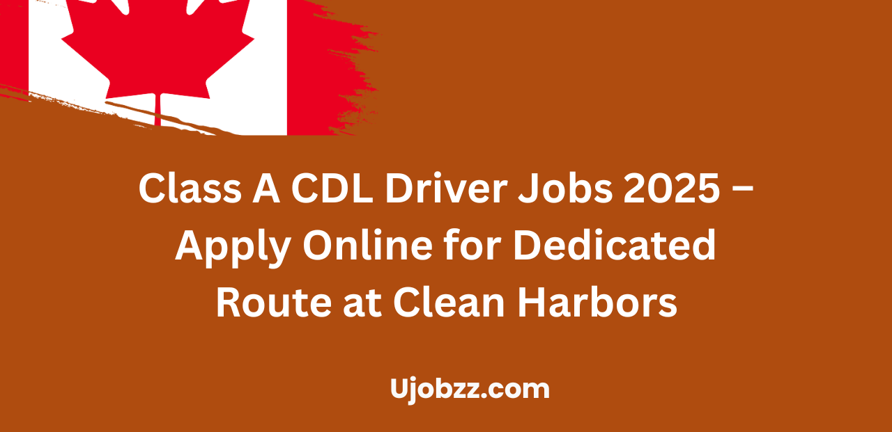 Class A CDL Driver Jobs 2025 – Apply Online for Dedicated Route at Clean Harbors