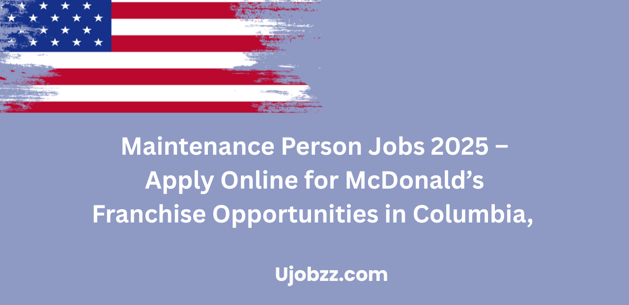 Maintenance Person Jobs 2025 – Apply Online for McDonald’s Franchise Opportunities in Columbia, MD